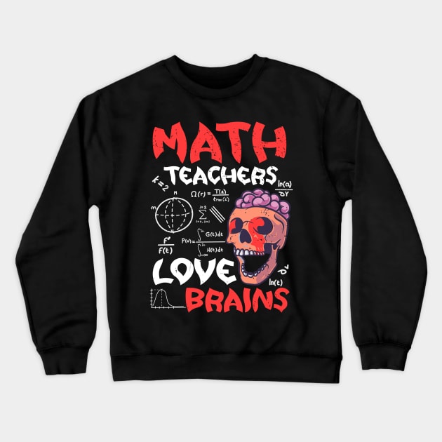 Math Teachers  Love Brains Halloween Teachers Teaching Crewneck Sweatshirt by alcoshirts